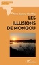 Pierre Sammy-Mackfoy - Les illusions de Mongou.