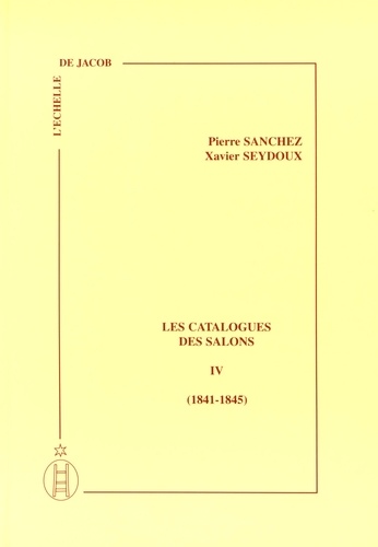 Pierre Sanchez et Xavier Seydoux - Les catalogues des salons - Tome 4 (1841-1845).