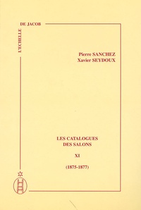 Pierre Sanchez et Xavier Seydoux - Les catalogues des Salons - Tome 11 (1875-1877).