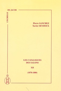 Pierre Sanchez - Les catalogues des Salons - Tome 12 (1878-1880).