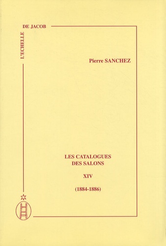 Pierre Sanchez - Les catalogues des salons - Tome 14 (1884-1886).