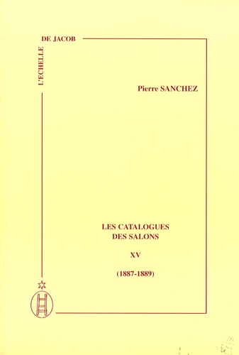 Pierre Sanchez - Les catalogues des Salons - Tome 15 (1887-1889).