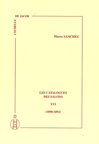 Pierre Sanchez - Les catalogues des Salons - Tome 16 (1890-1892).