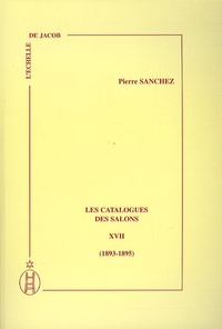 Pierre Sanchez - Les catalogues des salons - Tome 17 (1893-1895).