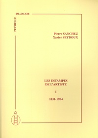 Pierre Sanchez - Les estampes de l'artiste 1831-1904 - Tome 1.