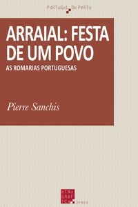 Pierre Sanchis - Arraial: festa de um povo - As romarias portuguesas.
