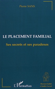 Pierre Sans - Le placement familial - Ses secrets et ses paradoxes.