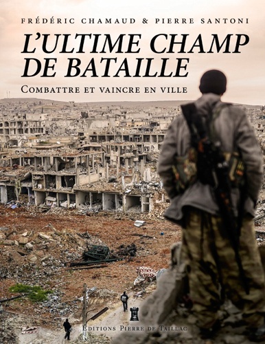 Pierre Santoni et Frédéric Chamaud - L'ultime champ de bataille - Combattre et vaincre en ville.