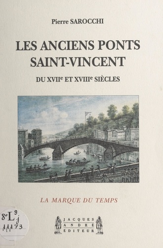 Les anciens ponts Saint-Vincent, du XVIIe et XVIIIe siècles