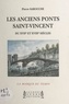 Pierre Sarocchi et Paul Feuga - Les anciens ponts Saint-Vincent, du XVIIe et XVIIIe siècles.