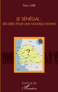 Pierre Sarr - Le Sénégal - Des idées pour une nouvelle donne.