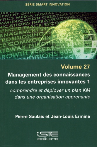 Management des connaissances dans les entreprises innovantes. Tome 1, Comprendre et déployer un plan KM dans une organisation apprenante