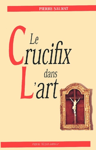 Pierre Saurat - Le Crucifix Dans L'Art.