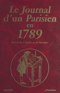 Pierre Saurat - Le journal d'un parisien en 1789 : période du 1er juillet au 31 décembre.