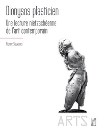 Pierre Sauvanet - Dionysos plasticien - Une lecture nietzschéenne de l'art contemporain.