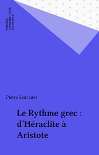Pierre Sauvanet - Le rythme grec, d'Héraclite à Aristote.