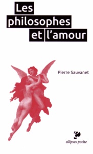 Pierre Sauvanet - Les philosophes et l'amour.