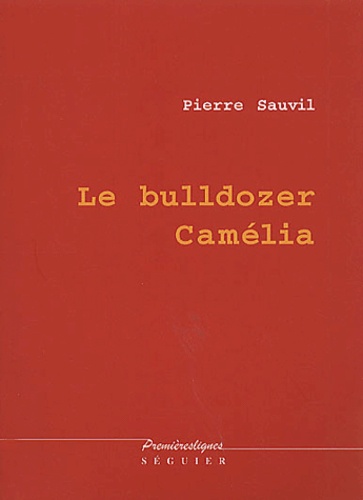 Pierre Sauvil - Le bulldozer Camélia.