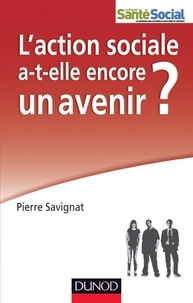 Pierre Savignat - L'action sociale a-t-elle encore un avenir ?.