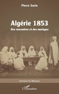 Pierre Savin - Algérie 1853 - Des rencontres et des mariages.