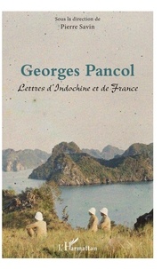 Pierre Savin - Georges Pancol - Lettres d'Indochine et de France.