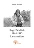 Pierre Scalliet - Roger scalliet, 1944 1945 - la transition.