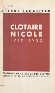 Pierre Schaeffer - Clotaire Nicole, 1910-1932.