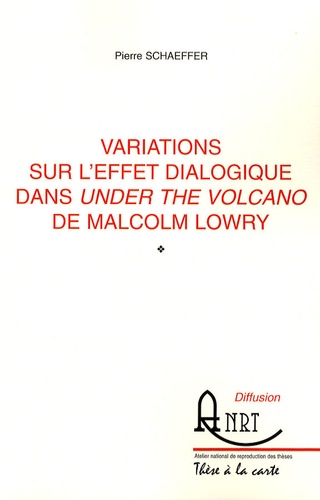 Pierre Schaeffer - Variations sur l'effet dialogique dans Under the volcano de Malcolm Lowry.