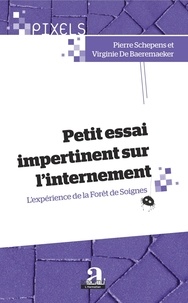 Pierre Schepens et Virginie De Baeremaeker - Petit essai impertinent sur l'internement - L'expérience de la Forêt de Soignes.
