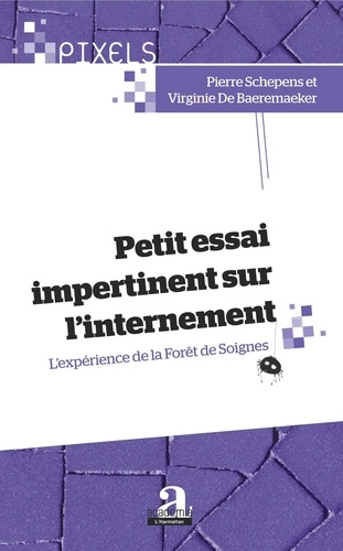 Pierre Schepens et Virginie De Baeremaeker - Petit essai impertinent sur l'internement - L'expérience de la Forêt de Soignes.