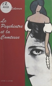 Pierre Scherrer - Le Psychiatre et la Comtesse.