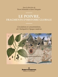 Pierre Schneider et Jean Trinquier - Le poivre, fragments d'histoire globale - Circulations et consommations, de l'Antiquité à l'époque moderne.