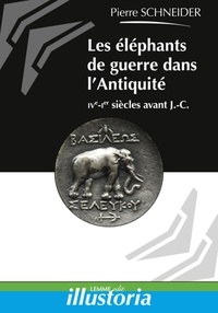Pierre Schneider - Les éléphants de guerre dans l'Antiquité - IVe-Ier siècles avantJ.-C..