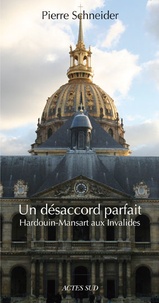Pierre Schneider - Un désaccord parfait - Hardouin-Mansart aux Invalides.