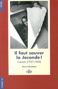 Pierre Schommer - Il faut sauver la Joconde ! - Carnets (1937-1945).