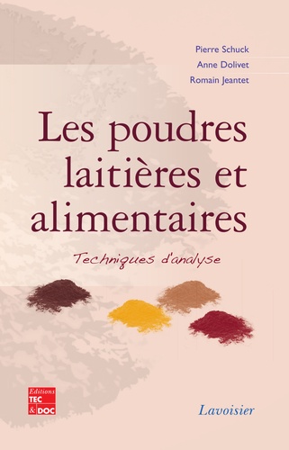 Pierre Schuck et Anne Dolivet - Les poudres laitières et alimentaires - Techniques d'analyse.