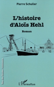 Pierre Schuller - L'histoire d'Aloïs Hehl.