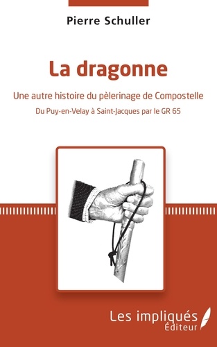 La dragonne. Une autre histoire du pèlerinage de Compostelle - Du Puy-en-Velay à Saint-Jacques par le GR 65