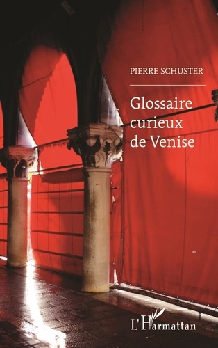 Pierre Schuster - Glossaire curieux de Venise.