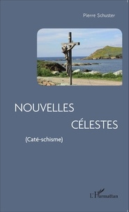 Pierre Schuster - Nouvelles célestes (Caté-schisme).