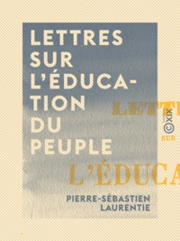 Pierre-Sébastien Laurentie - Lettres sur l'éducation du peuple.