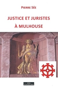Pierre Sée - Justice et juristes à Mulhouse.