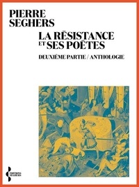 Pierre Seghers - La Résistance et ses poètes - Tome 2, anthologie.