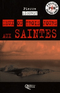 Pierre Séguret - Deux ou trois jours aux Saintes.