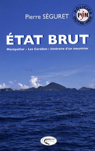 Pierre Séguret - Etat brut - Montpellier - Les Caraïbes : itinéraire d'un meurtrier.