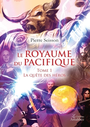 Pierre Seisson - Le Royaume du Pacifique Tome 1 : La quête des héros.