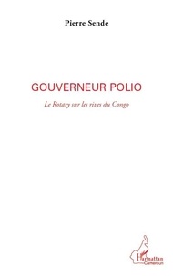 Pierre Sende - Gouverneur polio - Le Rotary sur les rives du Congo.