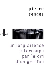 Pierre Senges - Un long silence interrompu par le cri d'un griffon.