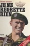 Pierre Sergent - Je ne regrette rien : la poignante histoire des légionnaires parachutistes du 1er R.E.P. - La poignante histoire des légionnaires parachutistes du 1er REP.