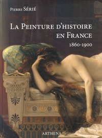 Pierre Sérié - La peinture d'histoire en France (1860-1900) - La lyre ou le poignard.